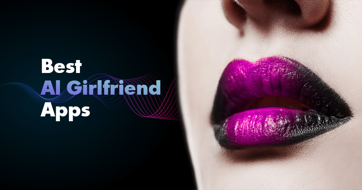 Best AI Girlfriend Apps